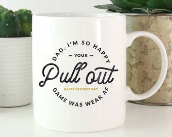 Dad I'm so Happy your Pull Out Game was weak AF, Dad Gift From Son, Funny Father's Day Mug, Funny Gift for Dad, Funny Father's Day Gift, Mug