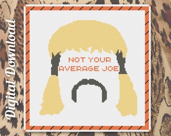 May include: Cross stitch pattern featuring a cartoon illustration of a man with a blonde mullet hairstyle and a mustache. The text "NOT YOUR AVERAGE JOE" is written below the illustration.