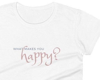 What Makes You Happy? T-Shirt, Be Happy Shirt, Mental Health Shirt, Awareness Shirt, Therapist Tee, Psychologist Shirt, Empowered Women