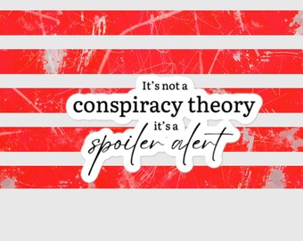 Conspiracy Theory, Spoiler Alert Sticker - Conspiracy Fact - Great Awakening - Anti Government Sticker - I Told You So - Propaganda Sticker