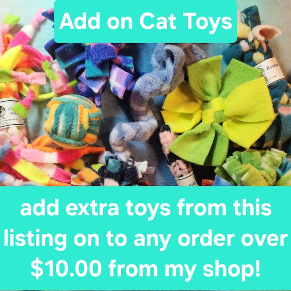 Single Fleece cat toys ADD ON to a minimum ten dollar order from my shop only.