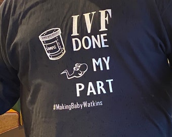Men’s funny Infertility T-shirt, IVF transfer day shirt, retrieval day shirt, IVF done my part