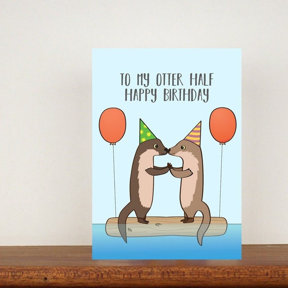 to my otter half happy birthday card 2 greeting cards otter card love card happy birthday wife birthday card girlfriend birthday card half birthday e cards