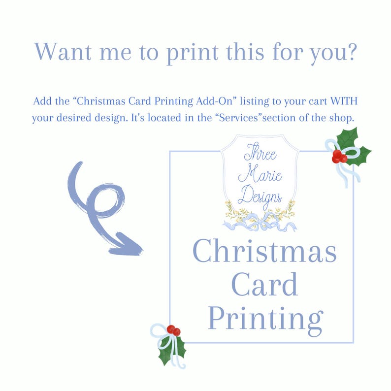 May include: A light blue graphic with the text "Want me to print this for you?" and "Christmas Card Printing." The image includes holly and ribbon accents, and a logo that says "Three Marie Designs."