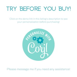 May include: A white background with teal text that reads "TRY BEFORE YOU BUY!". Below, it says "Click on the demo link in this listing's description to see your personalization before purchasing!" A teal circle with the text "PERSONALIZE WITH Corjl" is in the center.