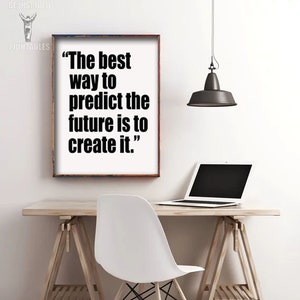 May include: A black and white printable quote on a white background. The quote reads "The best way to predict the future is to create it."