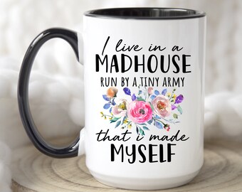 Funny Mom Gift Mug I Live In A Madhouse Run By A Tiny Army Mug Funny Quote Mug Mother's Day Gift Coffee Mug For Mother 775