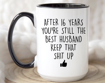 Husband 16th Anniversary Mugs Funny Gift For Him After 16 Years You're Still The Best Husband Mugs Reminder Our Sixteenth Year Together 749