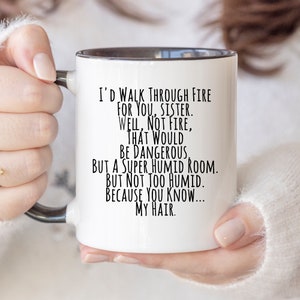 Funny Gifts For Sister, Coffee Mug Gifts For Her, I'd Walk Through Fire For You Sister Mug, Sassy Gifts, Sarcastic Mugs, Gifts For Her 700