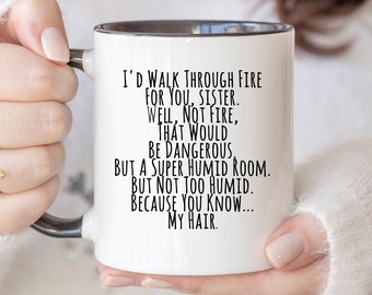 Funny Gifts For Sister, Coffee Mug Gifts For Her, I'd Walk Through Fire For You Sister Mug, Sassy Gifts, Sarcastic Mugs, Gifts For Her 700