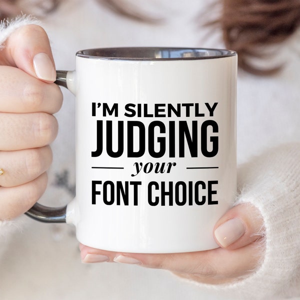 Graphic Designer Mug I'm Silently Judging Your Font Choice Coffee Tea Gift For Designer Office Worker Mug Funny Designer Gift 118