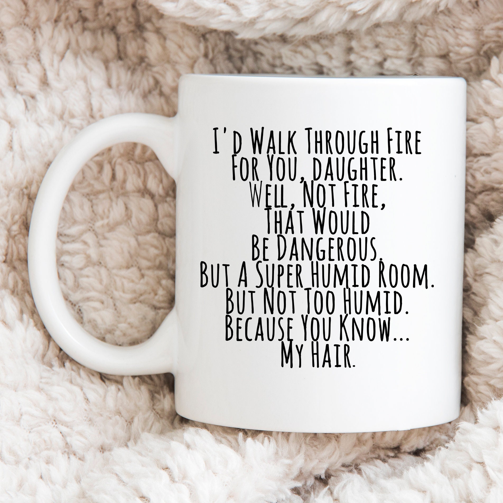 Funny Mugs for Daughter I'd Walk Through Fire for You Daughter