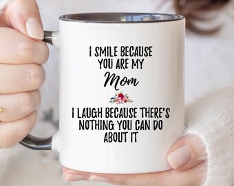 I Smile Because You Are My Mom Mother's Day Gifts Funny Mugs For Mothers Mom Gifts Mommy Gifts Gifts From Kids Coffee Mug Mom Gifts 651-1