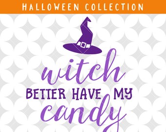 Witch Better Have My Candy Scalable Vector Graphic SVG + PNG files for Cricut Design Space, Silhouette Cameo, & more