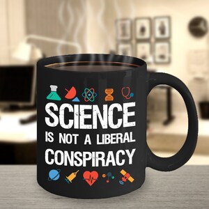 Science is not a Liberal Conspiracy Scientist Gift Science Student Gift Science Teacher Mug