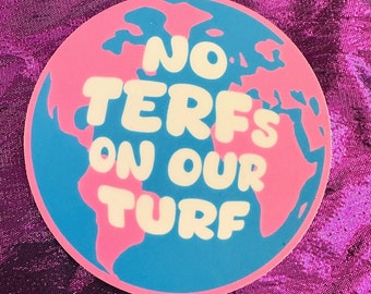 NO TERFS STICKER No Terfs On Our Turf vinyl decal - Trans flag colors earth shaped waterproof sticker gender inclusive feminist transgender