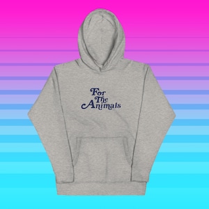 FOR THE ANIMALS Unisex Hoodie - Vegan message unisex pullover sweatshirt - animal liberation activism ethical veganism gift - Vegan Power Co