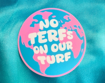 NO TERFS STICKER No Terfs On Our Turf vinyl decal - Trans flag colors earth shaped waterproof sticker gender inclusive feminist transgender