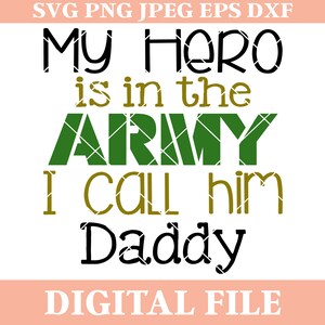 May include: Digital file for a design that says "My Hero is in the Army I call him Daddy". The text is in black, green, and gold.