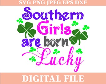 Southern Girls are Born Lucky SVG, st patrick's day svg, st paddy's svg, clover svg, cricut svgs, iron on transfer, dxf cutting files, eps