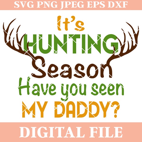 It's Hunting Season Have You Seen My Daddy SVG Design, Deer Antlers saying, Silhouette Cameo svg, Cricut svg, Iron On transfer, dxf file