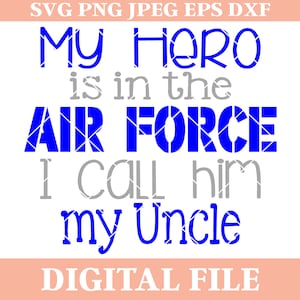 My Hero is in the Air Force I Call Him my Uncle SVG Design, Silhouette Cameo, Cricut, Iron On, military svg