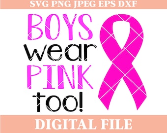 Boys Can Wear Pink Too - Breast Cancer Awareness Ribbon - SVG DXF PNG (Digital File)