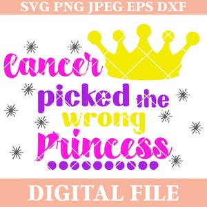 May include: A digital file for a design that says "Cancer picked the wrong princess" with a yellow crown and purple stars. The text is in pink, purple, and yellow.