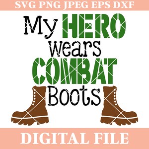 My Hero Wears Combat Boots SVG, military svg, army svg, iron on transfer, dxf cutting files, cricut svgs, cameo svgs
