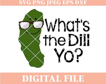 What's the Dill Yo? Pickle SVG Design (Digital Download)