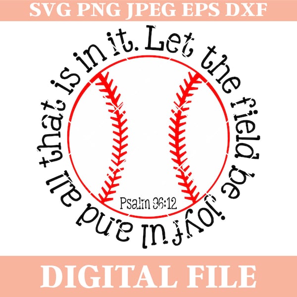 Let the Field Be Joyful and All that is in It Psalm 96:12 SVG Design, baseball saying, iron on transfer, dxf cutting file, cricut svgs