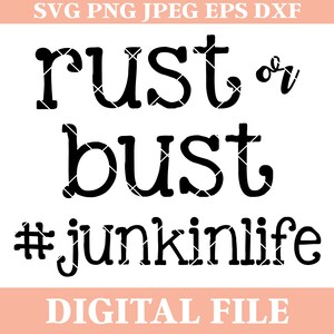 Rust or Bust SVG, Junkin Life, Junkin SVG, Rust or Bust Design, Digital Download, Iron On Mirrored PNG, Dxf, Eps, Antiquing, Cricut, Cameo
