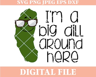 I'm a Big Dill SVG Design: Funny Pickle Sunglasses (Digital File)