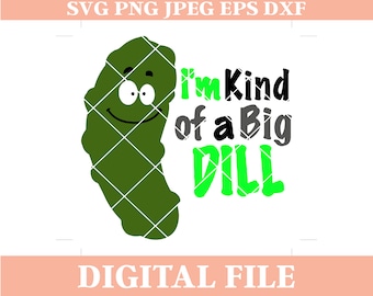 I'm Kind of a Big Dill SVG Design: Baby Saying, Pickle Iron On (Digital Download)