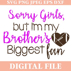 Sorry Girls But I'm My Brother's Biggest Fan Football SVG Design, heart football svg, iron on transfer, dxf cutting file, cricut svg, sports