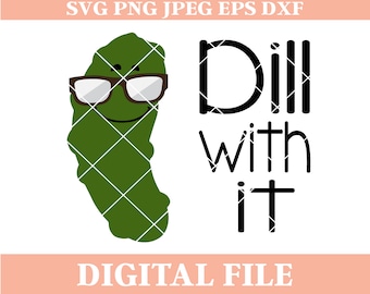 Dill With It SVG Design, dill pickle saying svg, funny pickle svg, pickle sunglasses design, dxf cutting file, cricut svg, cameo, iron on