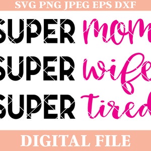 Super Mom Super Wife Super Tired SVG, mom svg, super mom svg, utilisation commerciale, fichier de coupe, fichiers svg, fichiers camée dxf, fer à repasser maman sur transfert