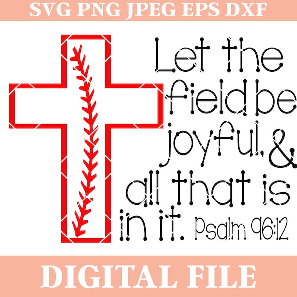Let the Field be Joyful and All that is in It Psalm 96 12 SVG Design, baseball saying svgs, bible verse svg, baseball cross svg, iron on