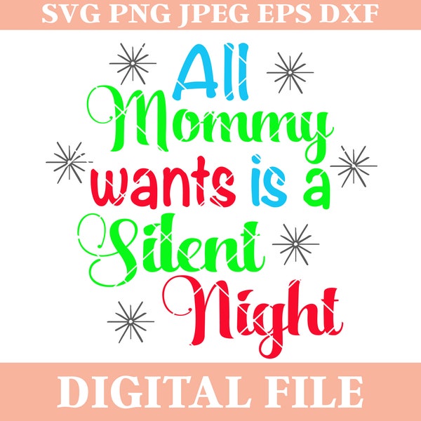 All Mommy Wants is a Silent Night SVG, Christmas svg, baby christmas svg, christmas iron on transfer, dxf cutting files, png, eps file
