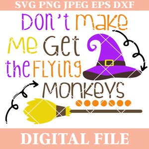 Don&#39;t Make Me Get the Flying Monkeys SVG, halloween svg, halloween saying, witch hat svg, witch broom svg, cutting file, iron on transfer