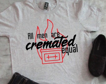 All men are cremated equal  - Spooky - Goth - adult - youth - t-shirt -Death - burial