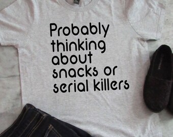 Probably thinking about snacks or serial killers tee - Toddler - Youth - Adult - Horror -