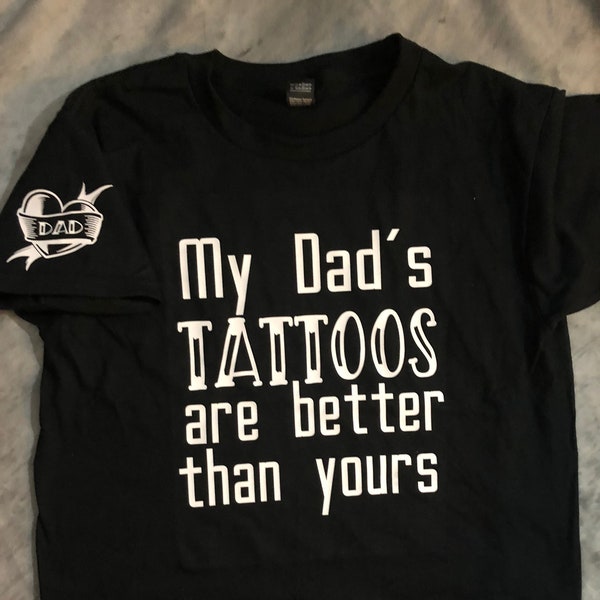 My  Dad's Tattoos are better than yours - tattooed father - Toddler - Kids - Adult Tee - heart