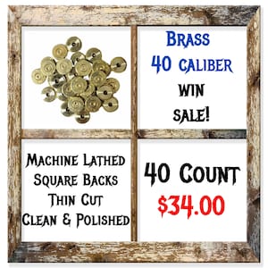 Forty (40) Pack Of Brass WIN 40 Cal. Machine Sliced, Squared And Polished To Give You A Ready To Use Product For Your DIY Ammo Jewelry!