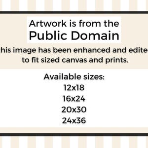 May include: A framed image with text stating "Artwork is from the Public Domain." It also mentions the image has been enhanced and edited to fit sized canvas and prints. Available sizes are 12x18, 16x24, 20x30, and 24x36.
