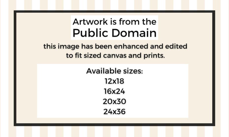 May include: A framed image with text stating "Artwork is from the Public Domain." It also mentions the image has been enhanced and edited to fit sized canvas and prints. Available sizes are 12x18, 16x24, 20x30, and 24x36.