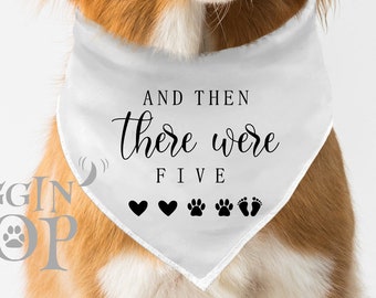 And Then There Were Five Dog Bandana, Baby Announcement Dog Bandana , Pregnancy Announcement, Baby Shower Gift, Baby Coming Soon Bandana.