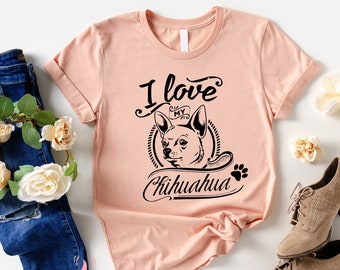I Love My Chihuahua Shirt, Dog Lovers Shirts, Dog Dad Shirt, Funny Dog Shirt, Dog Tee, Rescue Dog Mom Shirt, Unisex Soft style Shirt.