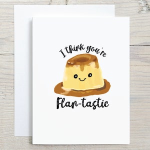 Funny Birthday Flan Pun Card -Anniversary Card - I love you card - valentine's day card-card for boyfriend girlfriend mom dad brother sister