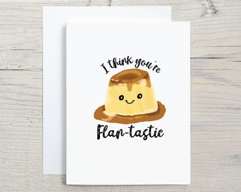 Funny Birthday Flan Pun Card -Anniversary Card - I love you card - valentine's day card-card for boyfriend girlfriend mom dad brother sister